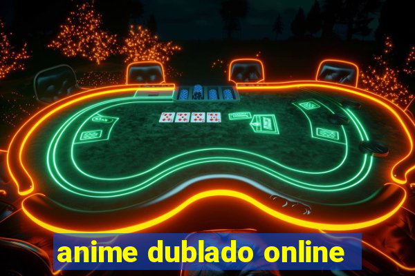 anime dublado online